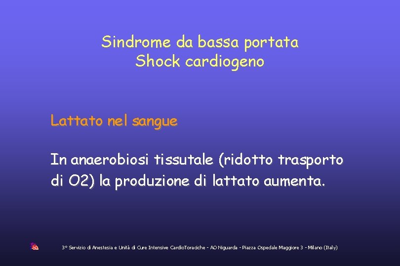 Sindrome da bassa portata Shock cardiogeno Lattato nel sangue In anaerobiosi tissutale (ridotto trasporto