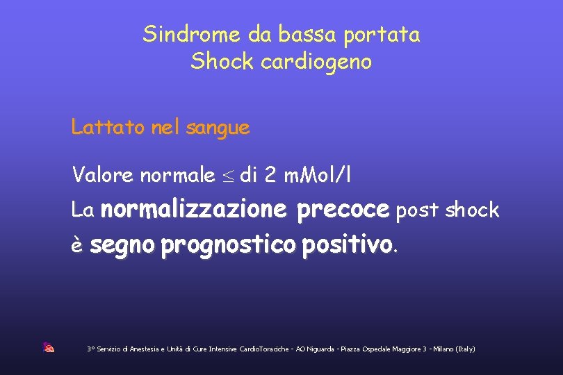 Sindrome da bassa portata Shock cardiogeno Lattato nel sangue Valore normale di 2 m.