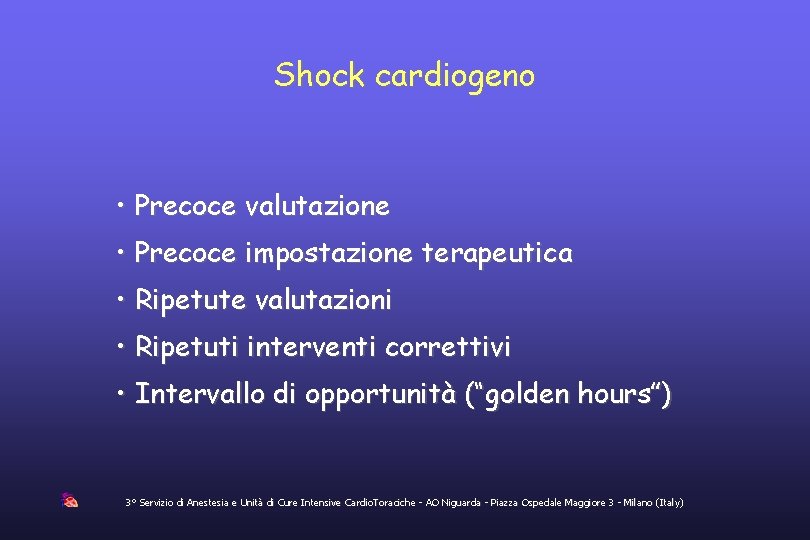 Shock cardiogeno • Precoce valutazione • Precoce impostazione terapeutica • Ripetute valutazioni • Ripetuti