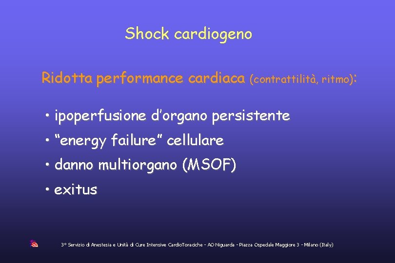 Shock cardiogeno Ridotta performance cardiaca (contrattilità, ritmo): • ipoperfusione d’organo persistente • “energy failure”