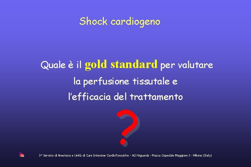 Shock cardiogeno Quale è il gold standard per valutare la perfusione tissutale e l’efficacia