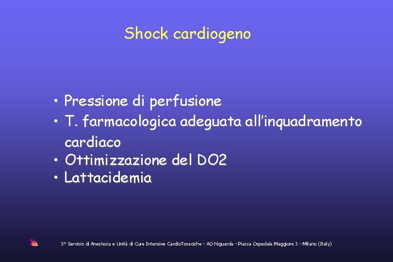 Shock cardiogeno • Pressione di perfusione • T. farmacologica adeguata all’inquadramento cardiaco • Ottimizzazione