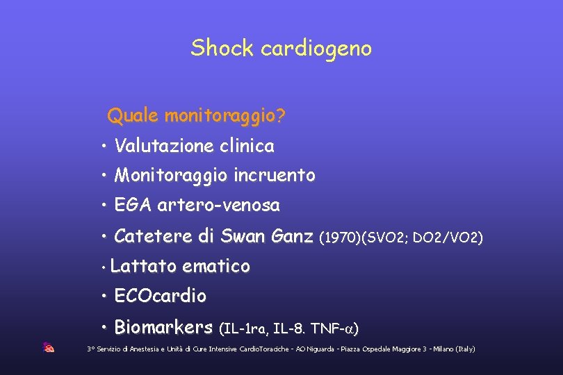 Shock cardiogeno Quale monitoraggio? • Valutazione clinica • Monitoraggio incruento • EGA artero-venosa •