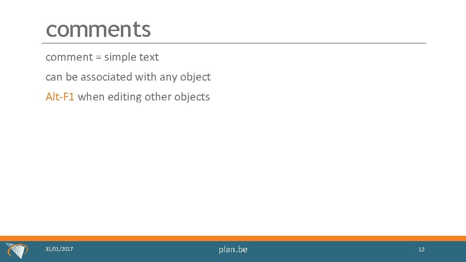 comments comment = simple text can be associated with any object Alt-F 1 when