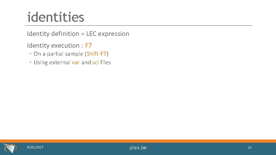 identities Identity definition = LEC expression Identity execution : F 7 ◦ On a