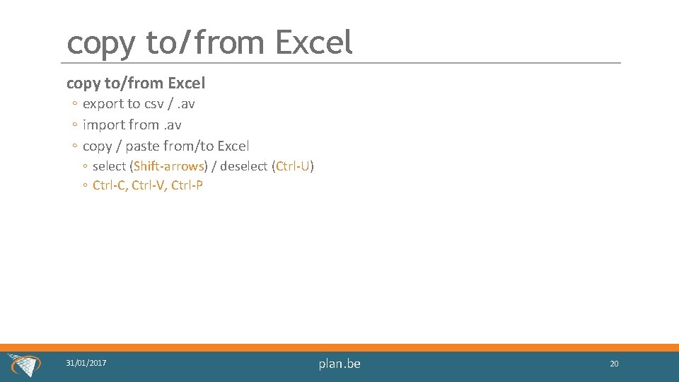 copy to/from Excel ◦ export to csv /. av ◦ import from. av ◦