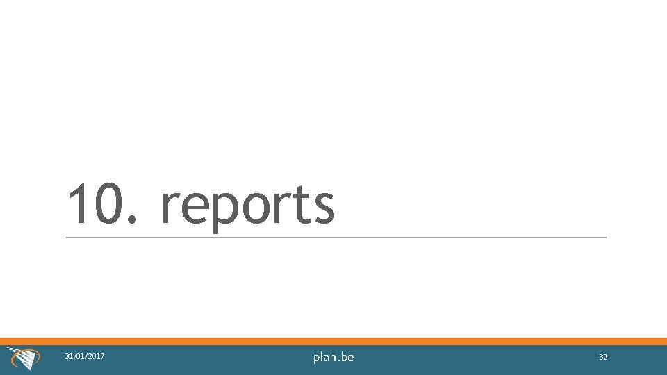 10. reports 31/01/2017 plan. be 32 