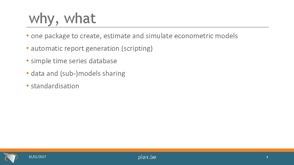 why, what • one package to create, estimate and simulate econometric models • automatic