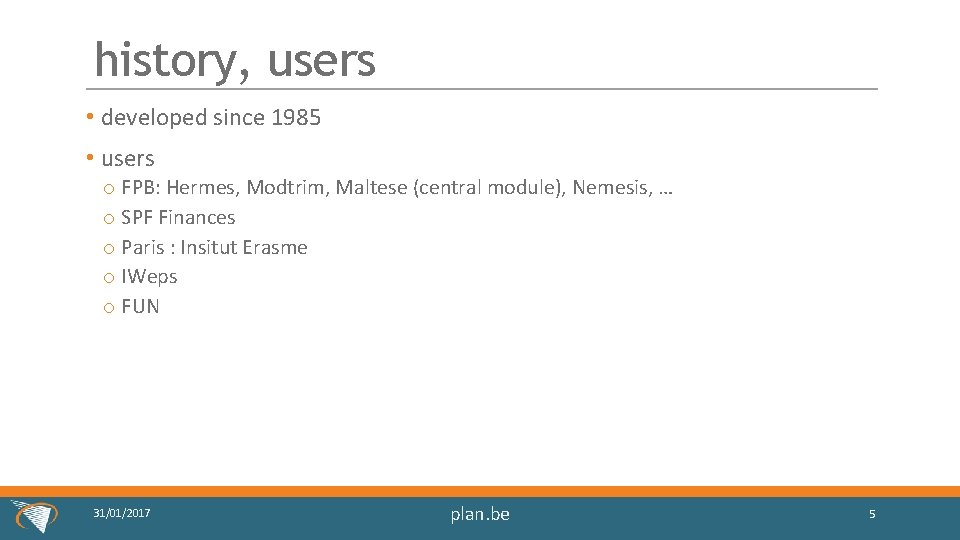 history, users • developed since 1985 • users o FPB: Hermes, Modtrim, Maltese (central