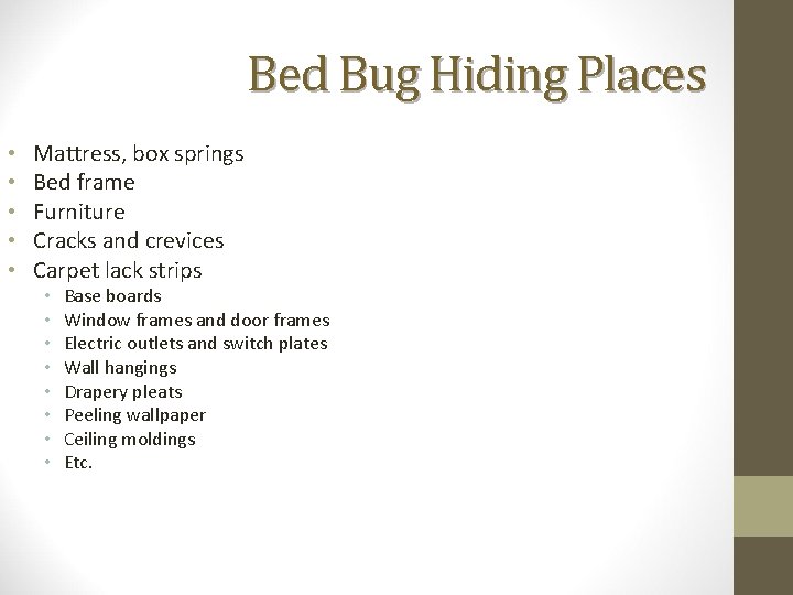 Bed Bug Hiding Places • • • Mattress, box springs Bed frame Furniture Cracks