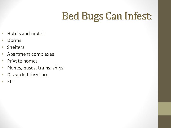 Bed Bugs Can Infest: • • Hotels and motels Dorms Shelters Apartment complexes Private