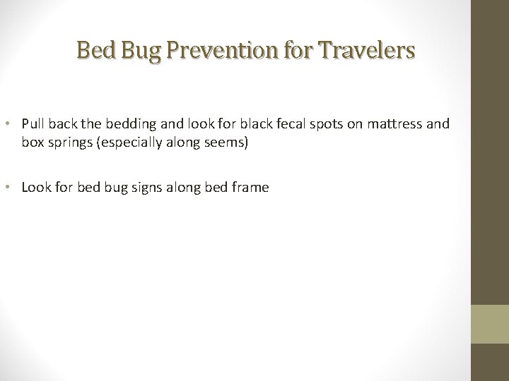 Bed Bug Prevention for Travelers • Pull back the bedding and look for black