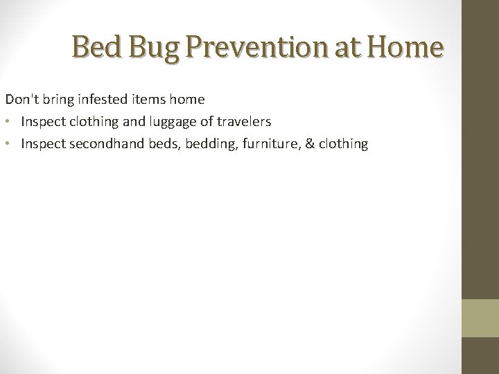 Bed Bug Prevention at Home Don't bring infested items home • Inspect clothing and