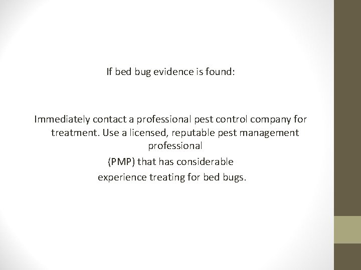 If bed bug evidence is found: Immediately contact a professional pest control company for