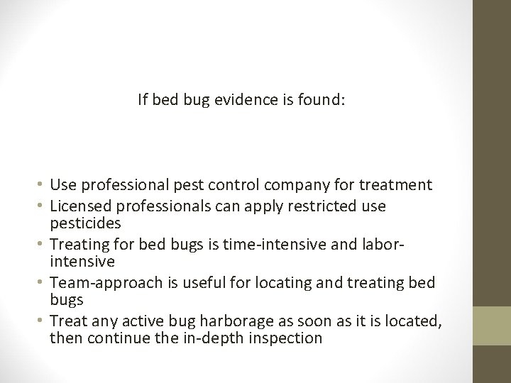 If bed bug evidence is found: • Use professional pest control company for treatment