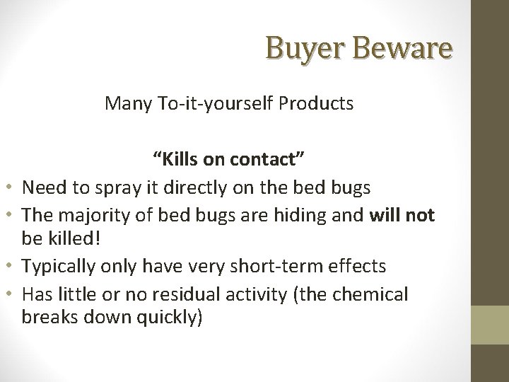 Buyer Beware Many To-it-yourself Products • • “Kills on contact” Need to spray it