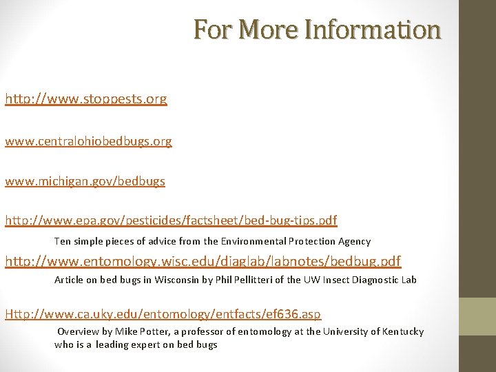 For More Information http: //www. stoppests. org www. centralohiobedbugs. org www. michigan. gov/bedbugs http: