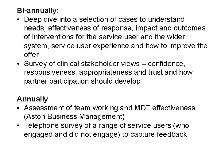 Bi-annually: • Deep dive into a selection of cases to understand needs, effectiveness of