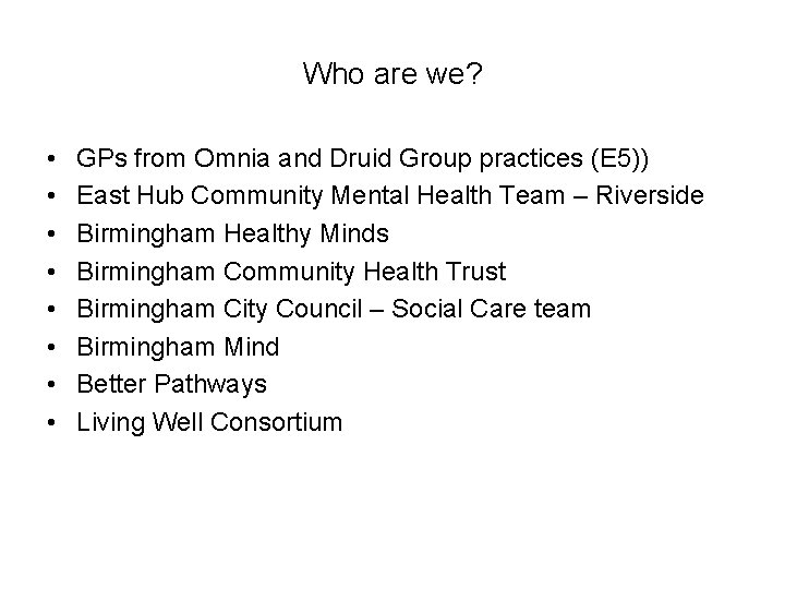 Who are we? • • GPs from Omnia and Druid Group practices (E 5))
