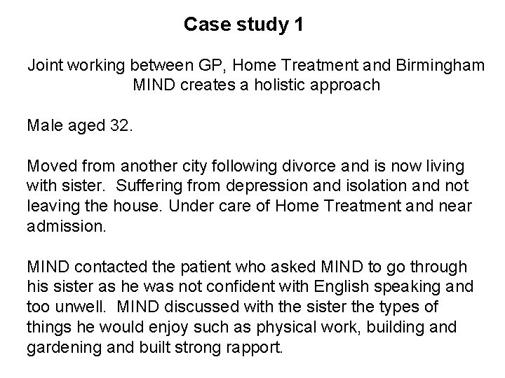 Case study 1 Joint working between GP, Home Treatment and Birmingham MIND creates a