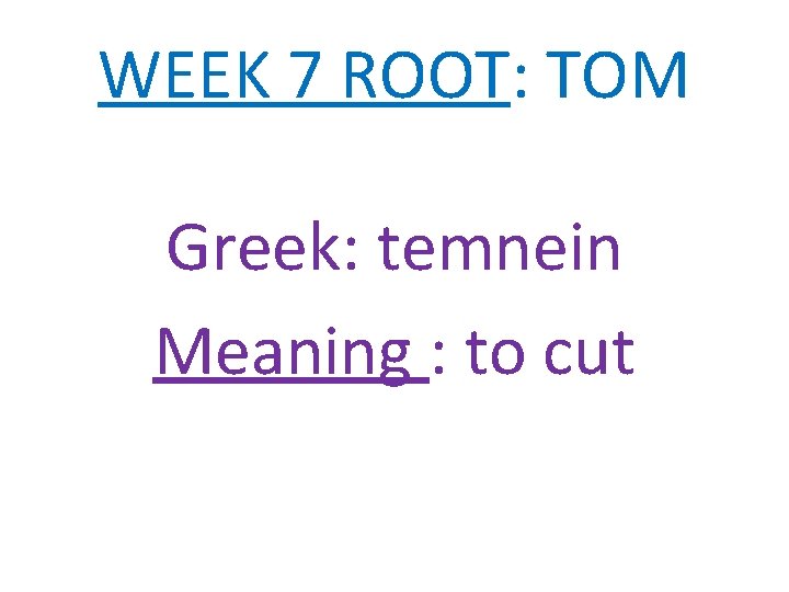 WEEK 7 ROOT: TOM Greek: temnein Meaning : to cut 