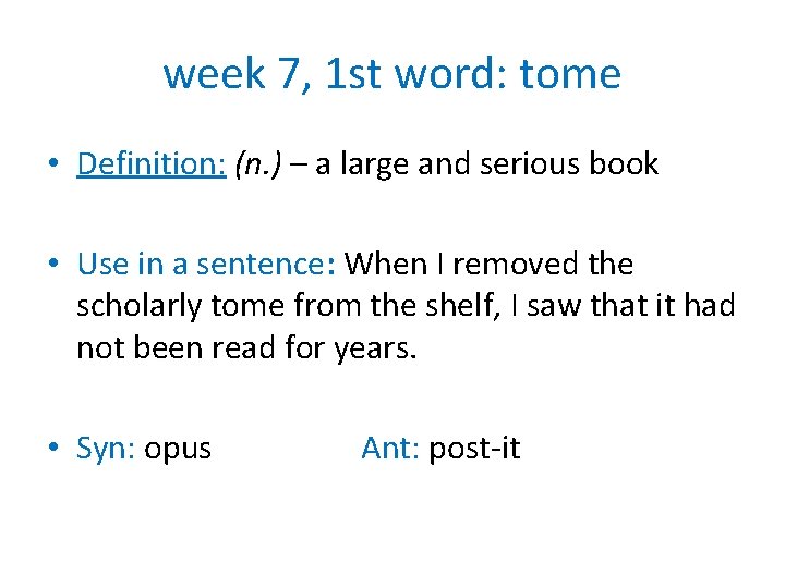 week 7, 1 st word: tome • Definition: (n. ) – a large and