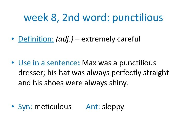 week 8, 2 nd word: punctilious • Definition: (adj. ) – extremely careful •