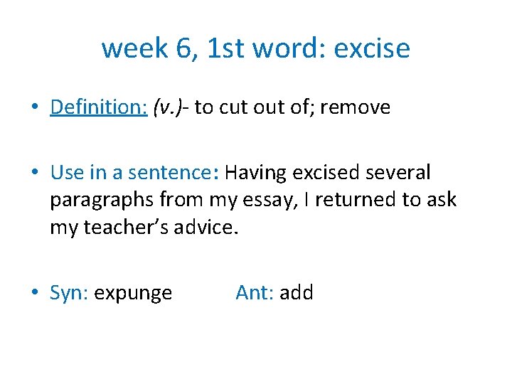 week 6, 1 st word: excise • Definition: (v. )- to cut of; remove