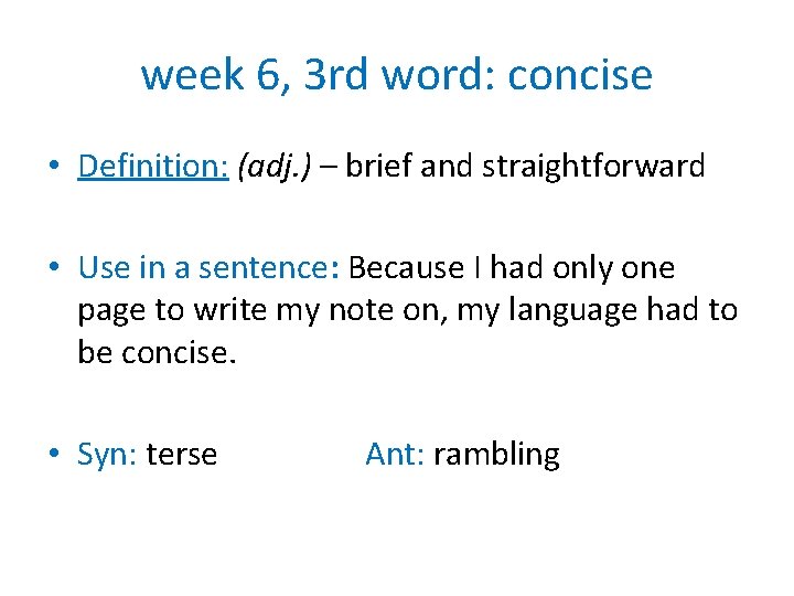 week 6, 3 rd word: concise • Definition: (adj. ) – brief and straightforward