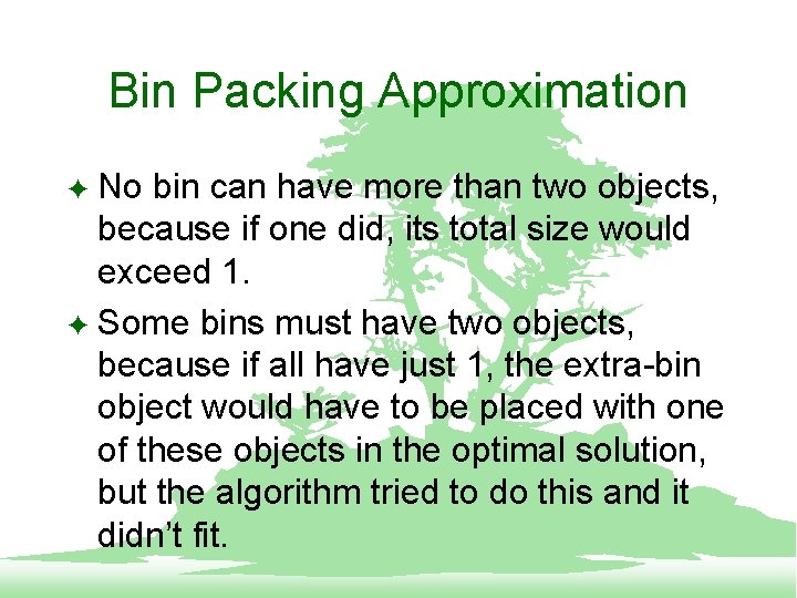 Bin Packing Approximation No bin can have more than two objects, because if one