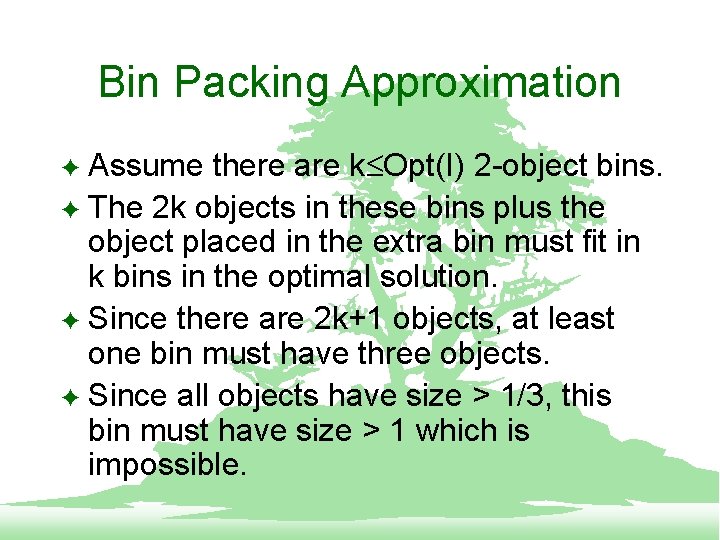 Bin Packing Approximation Assume there are k Opt(I) 2 -object bins. F The 2