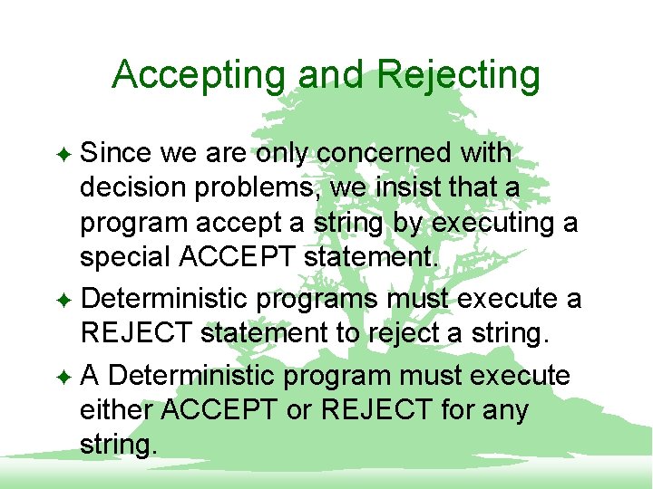 Accepting and Rejecting Since we are only concerned with decision problems, we insist that