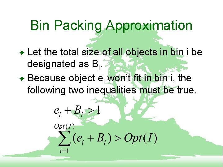 Bin Packing Approximation Let the total size of all objects in bin i be