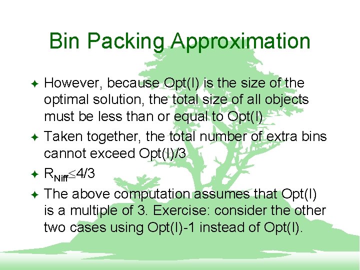 Bin Packing Approximation F F However, because Opt(I) is the size of the optimal