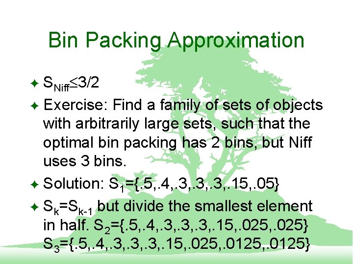 Bin Packing Approximation SNiff 3/2 F Exercise: Find a family of sets of objects