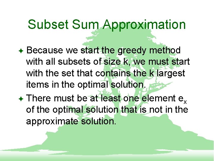 Subset Sum Approximation Because we start the greedy method with all subsets of size