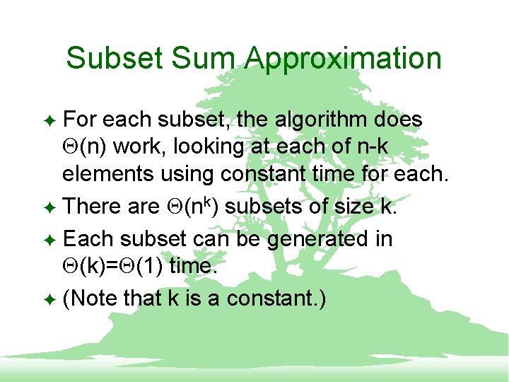 Subset Sum Approximation For each subset, the algorithm does (n) work, looking at each
