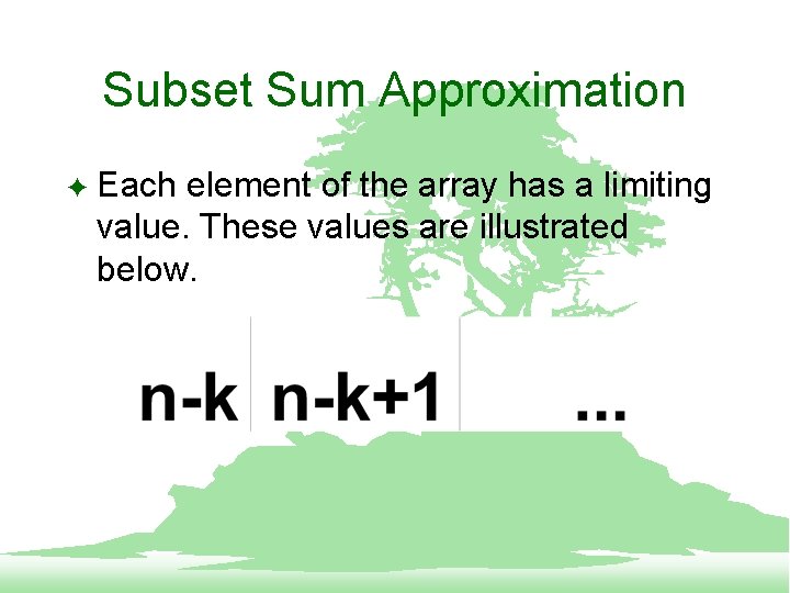 Subset Sum Approximation F Each element of the array has a limiting value. These