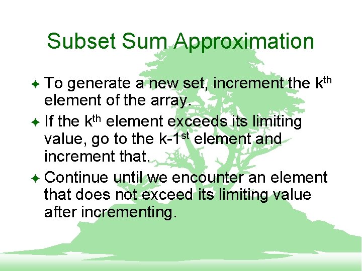 Subset Sum Approximation To generate a new set, increment the kth element of the
