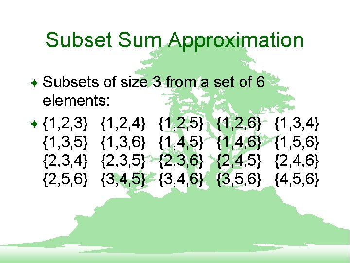 Subset Sum Approximation Subsets of size 3 from a set of 6 elements: F