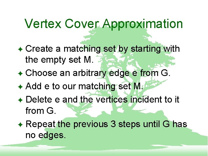 Vertex Cover Approximation Create a matching set by starting with the empty set M.