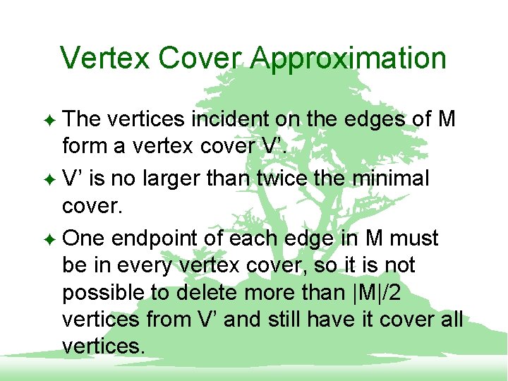 Vertex Cover Approximation The vertices incident on the edges of M form a vertex