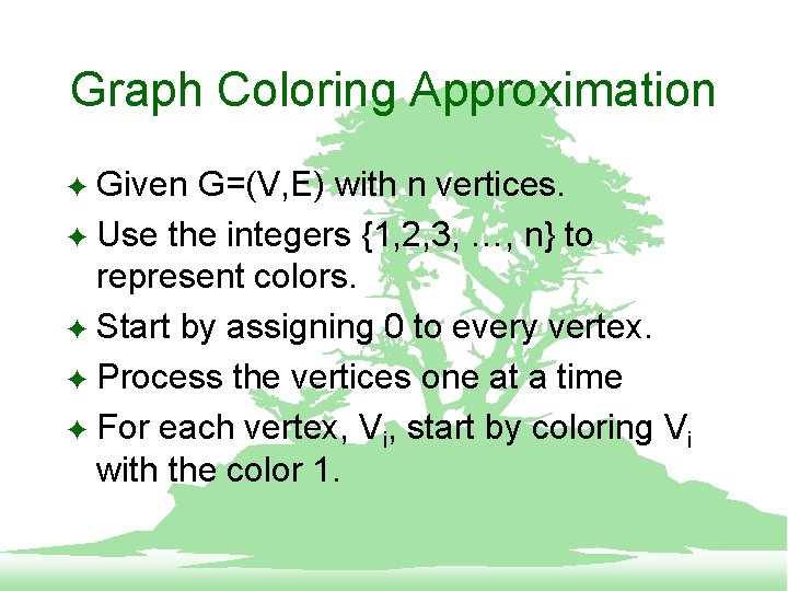 Graph Coloring Approximation Given G=(V, E) with n vertices. F Use the integers {1,