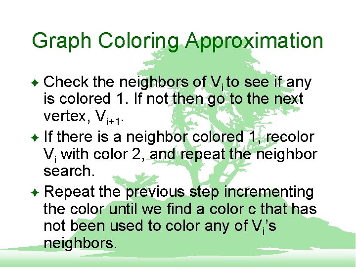 Graph Coloring Approximation Check the neighbors of Vi to see if any is colored