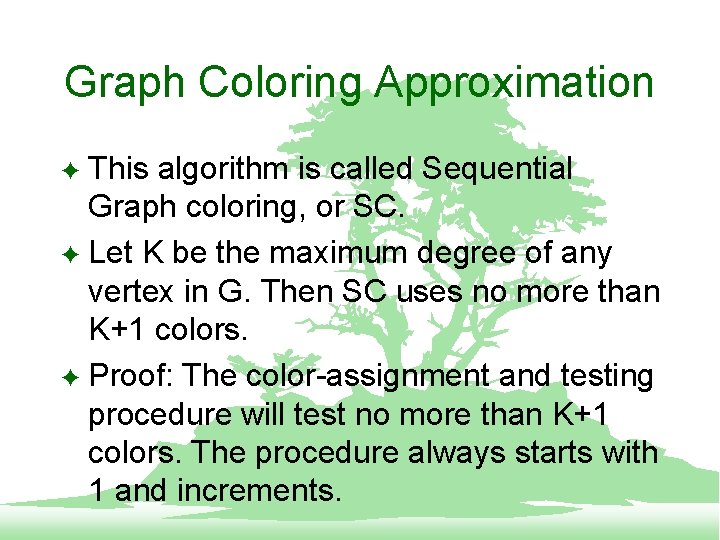 Graph Coloring Approximation This algorithm is called Sequential Graph coloring, or SC. F Let