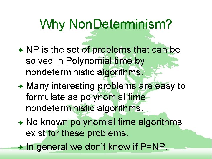 Why Non. Determinism? NP is the set of problems that can be solved in