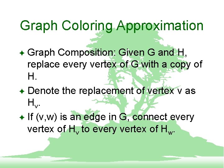 Graph Coloring Approximation Graph Composition: Given G and H, replace every vertex of G