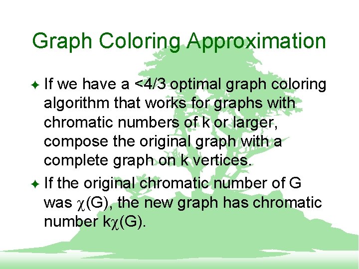 Graph Coloring Approximation If we have a <4/3 optimal graph coloring algorithm that works