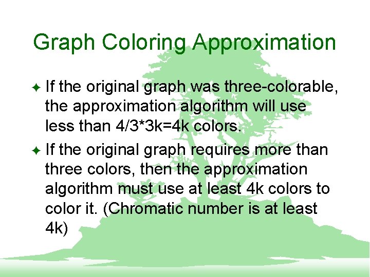 Graph Coloring Approximation If the original graph was three-colorable, the approximation algorithm will use