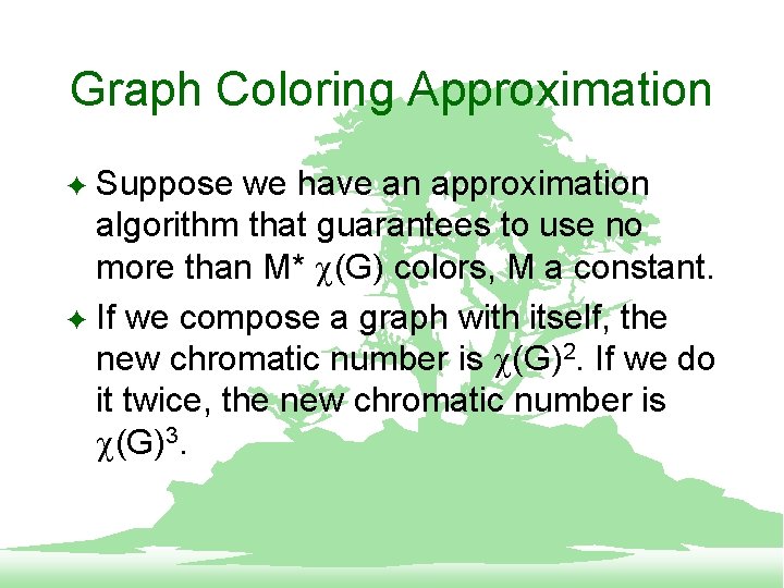 Graph Coloring Approximation Suppose we have an approximation algorithm that guarantees to use no